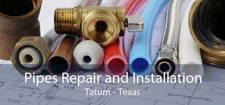 Pipes Repair and Installation Tatum - Texas