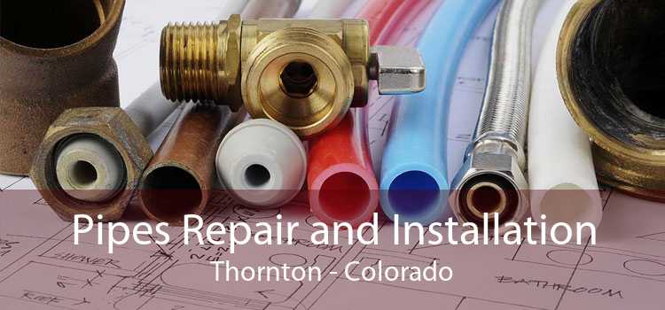 Pipes Repair and Installation Thornton - Colorado