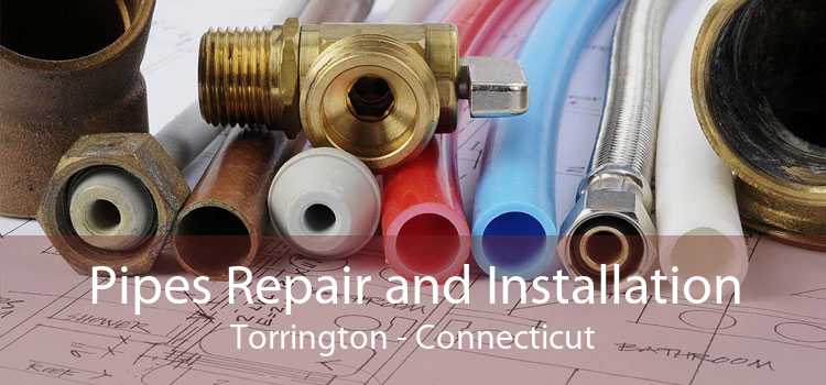 Pipes Repair and Installation Torrington - Connecticut