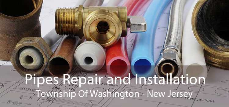 Pipes Repair and Installation Township Of Washington - New Jersey