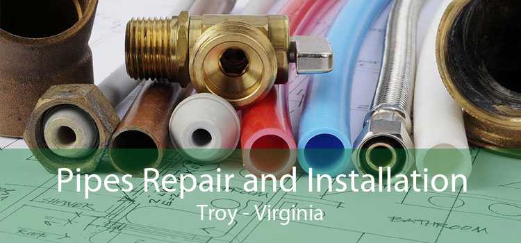 Pipes Repair and Installation Troy - Virginia