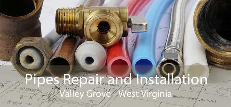 Pipes Repair and Installation Valley Grove - West Virginia