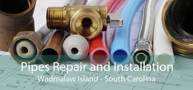 Pipes Repair and Installation Wadmalaw Island - South Carolina