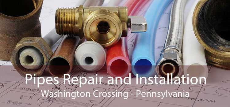 Pipes Repair and Installation Washington Crossing - Pennsylvania