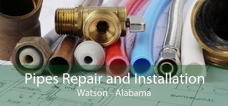 Pipes Repair and Installation Watson - Alabama