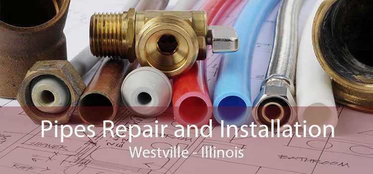 Pipes Repair and Installation Westville - Illinois