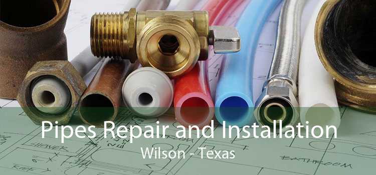 Pipes Repair and Installation Wilson - Texas
