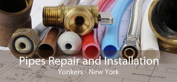 Pipes Repair and Installation Yonkers - New York