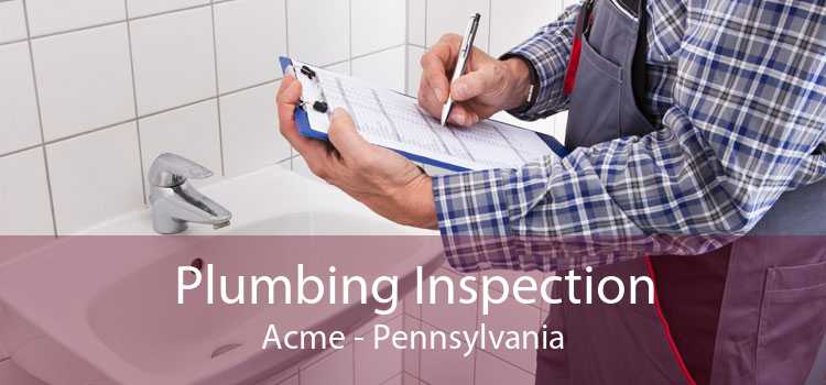 Plumbing Inspection Acme - Pennsylvania