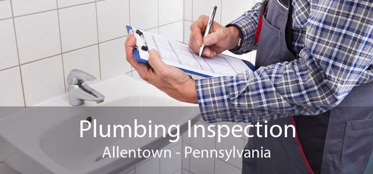 Plumbing Inspection Allentown - Pennsylvania