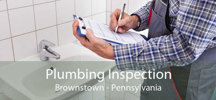 Plumbing Inspection Brownstown - Pennsylvania