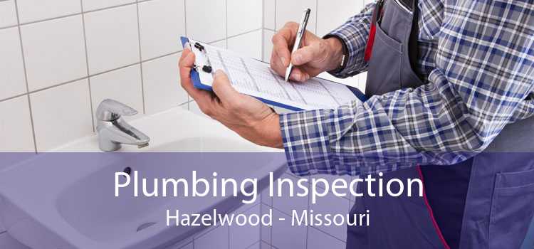 Plumbing Inspection Hazelwood - Missouri