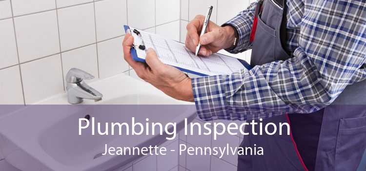 Plumbing Inspection Jeannette - Pennsylvania