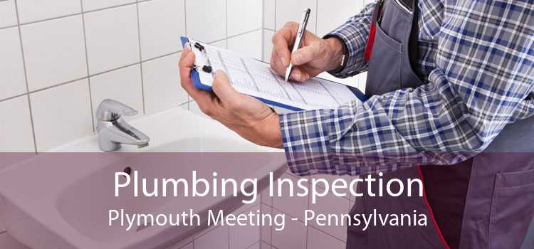 Plumbing Inspection Plymouth Meeting - Pennsylvania