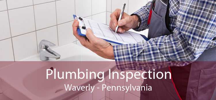Plumbing Inspection Waverly - Pennsylvania
