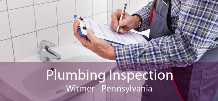 Plumbing Inspection Witmer - Pennsylvania