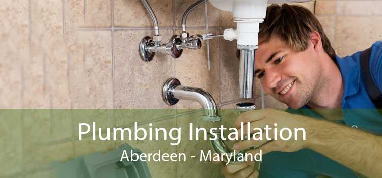 Plumbing Installation Aberdeen - Maryland