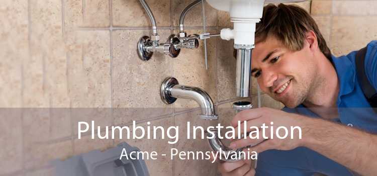 Plumbing Installation Acme - Pennsylvania