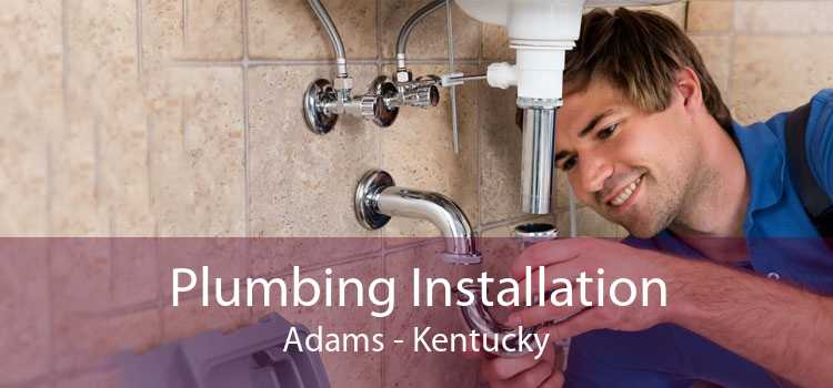 Plumbing Installation Adams - Kentucky