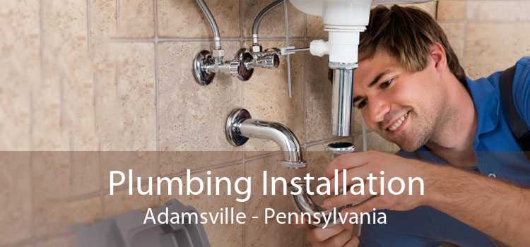 Plumbing Installation Adamsville - Pennsylvania