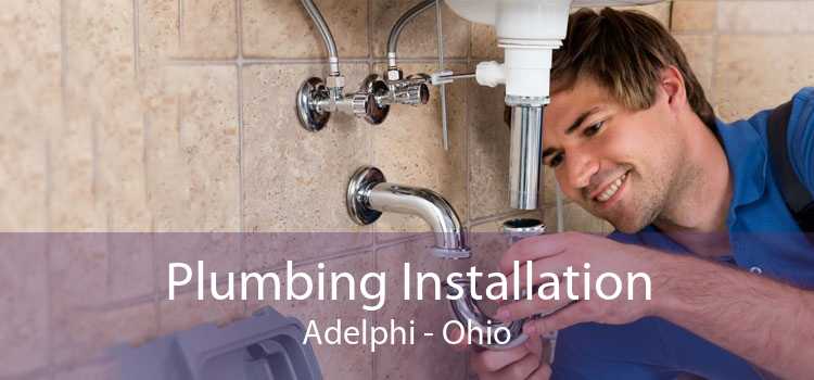 Plumbing Installation Adelphi - Ohio
