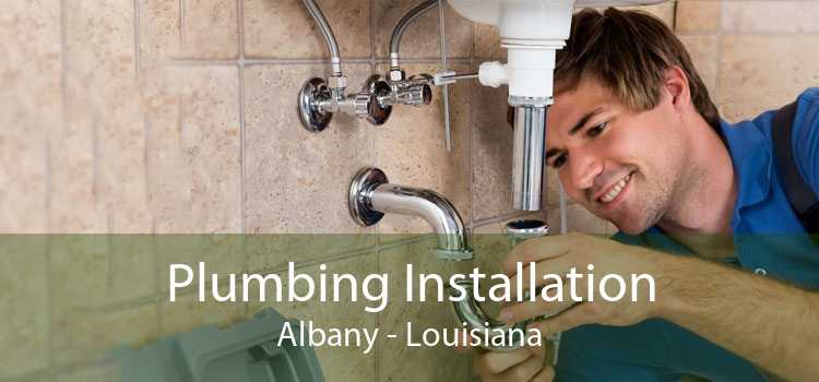 Plumbing Installation Albany - Louisiana