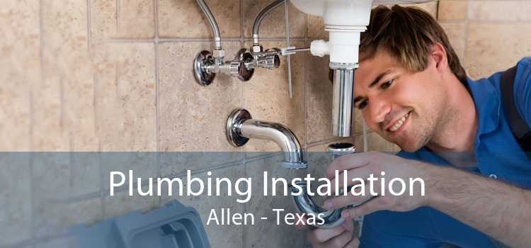 Plumbing Installation Allen - Texas