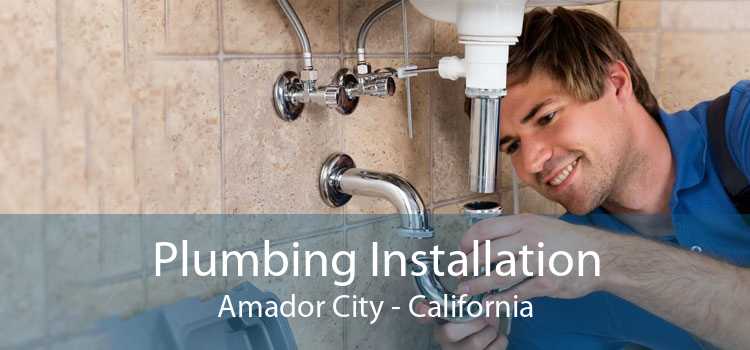 Plumbing Installation Amador City - California