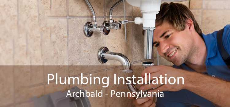 Plumbing Installation Archbald - Pennsylvania