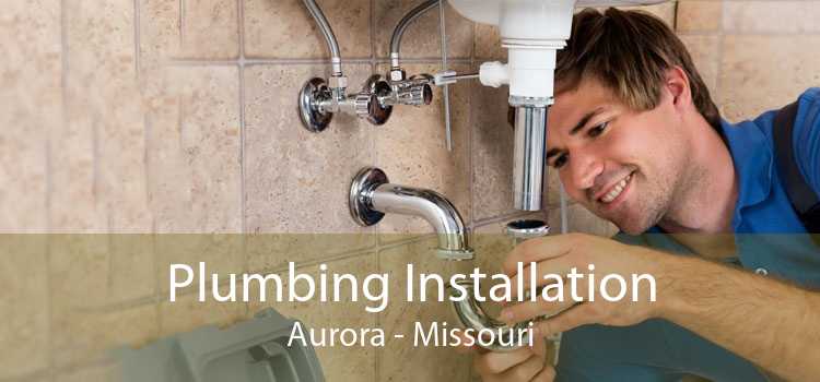 Plumbing Installation Aurora - Missouri
