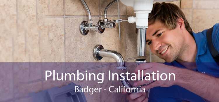Plumbing Installation Badger - California