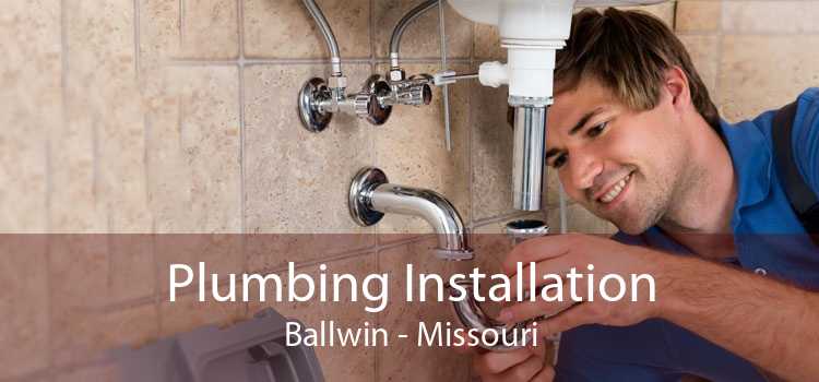 Plumbing Installation Ballwin - Missouri