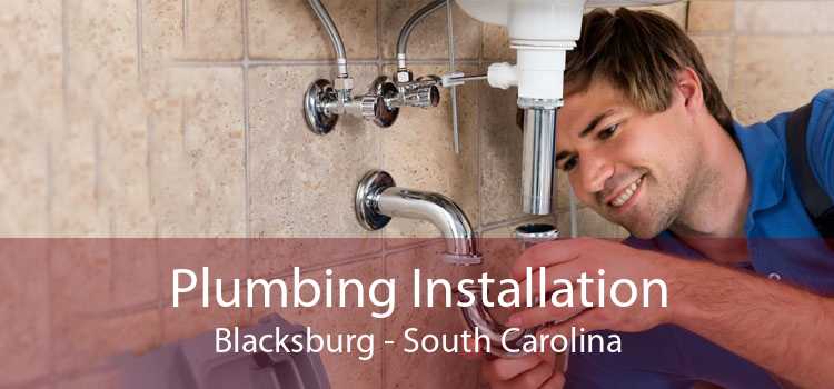 Plumbing Installation Blacksburg - South Carolina