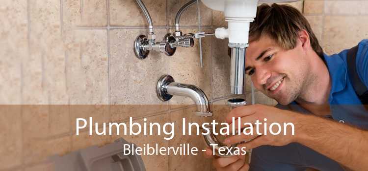 Plumbing Installation Bleiblerville - Texas