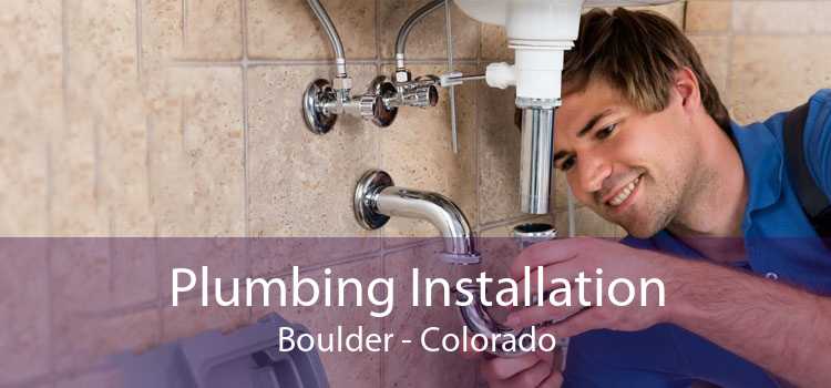 Plumbing Installation Boulder - Colorado