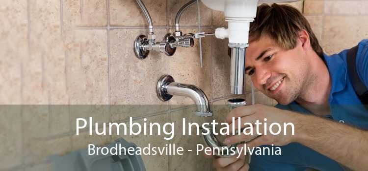 Plumbing Installation Brodheadsville - Pennsylvania