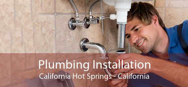 Plumbing Installation California Hot Springs - California