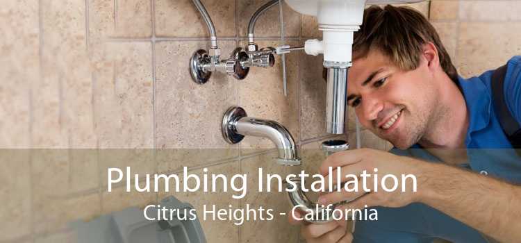 Plumbing Installation Citrus Heights - California