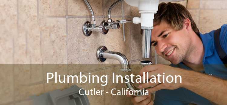 Plumbing Installation Cutler - California