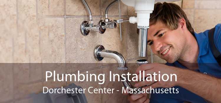 Plumbing Installation Dorchester Center - Massachusetts