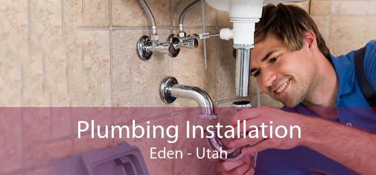 Plumbing Installation Eden - Utah