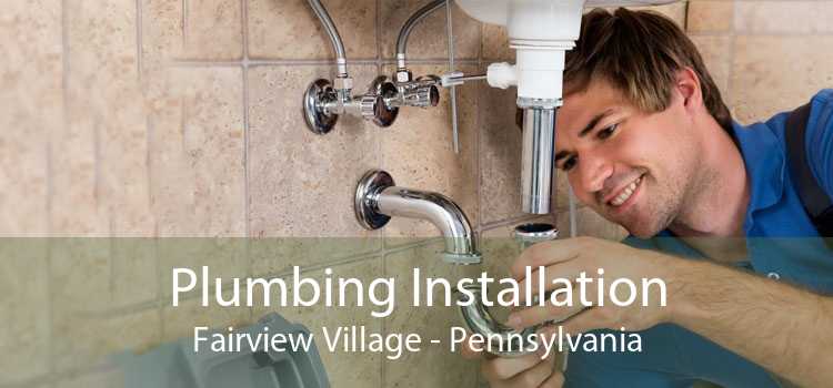 Plumbing Installation Fairview Village - Pennsylvania
