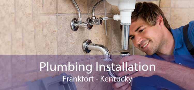 Plumbing Installation Frankfort - Kentucky