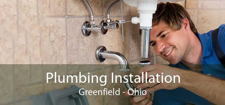 Plumbing Installation Greenfield - Ohio