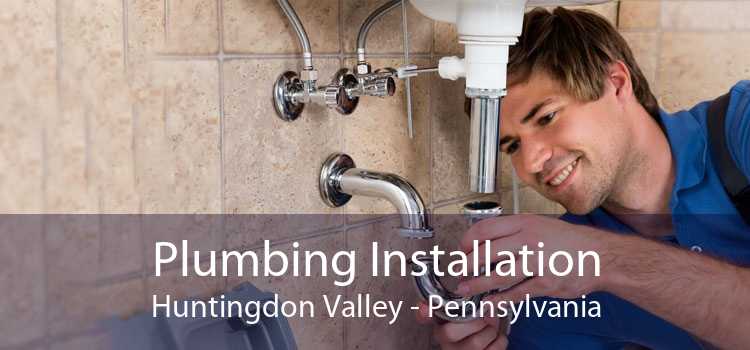 Plumbing Installation Huntingdon Valley - Pennsylvania