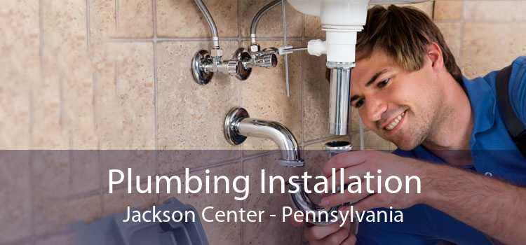 Plumbing Installation Jackson Center - Pennsylvania
