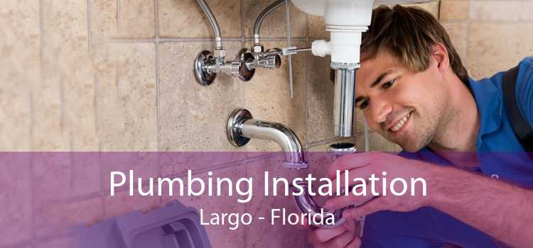 Plumbing Installation Largo - Florida