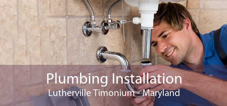 Plumbing Installation Lutherville Timonium - Maryland