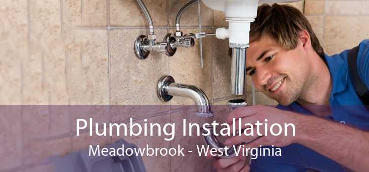 Plumbing Installation Meadowbrook - West Virginia