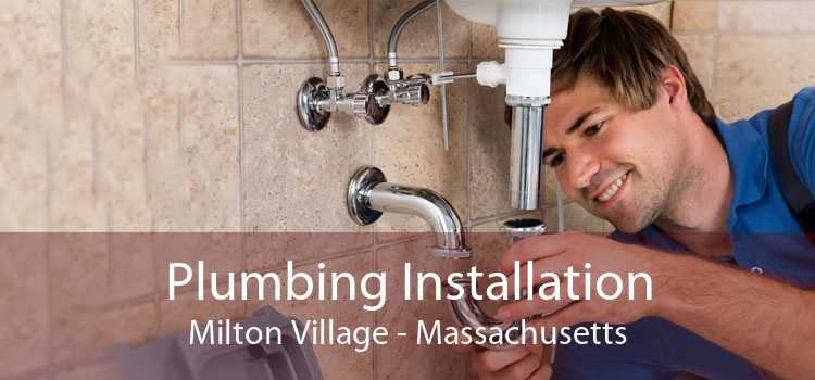 Plumbing Installation Milton Village - Massachusetts